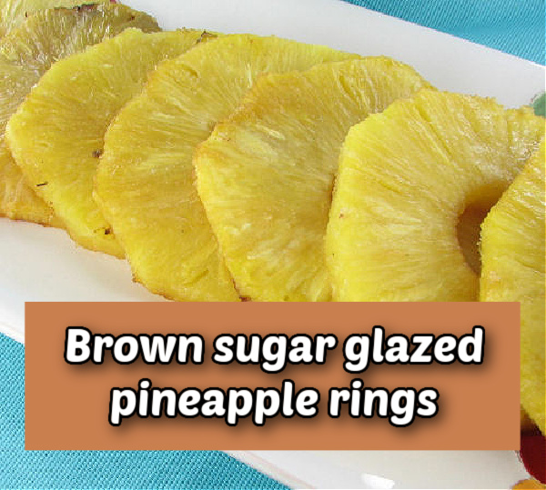 Brown sugar glazed pineapple rings. Pineapple rings on a white plate. Tan text overlay reads Brown sugar glazed pineapple rings.