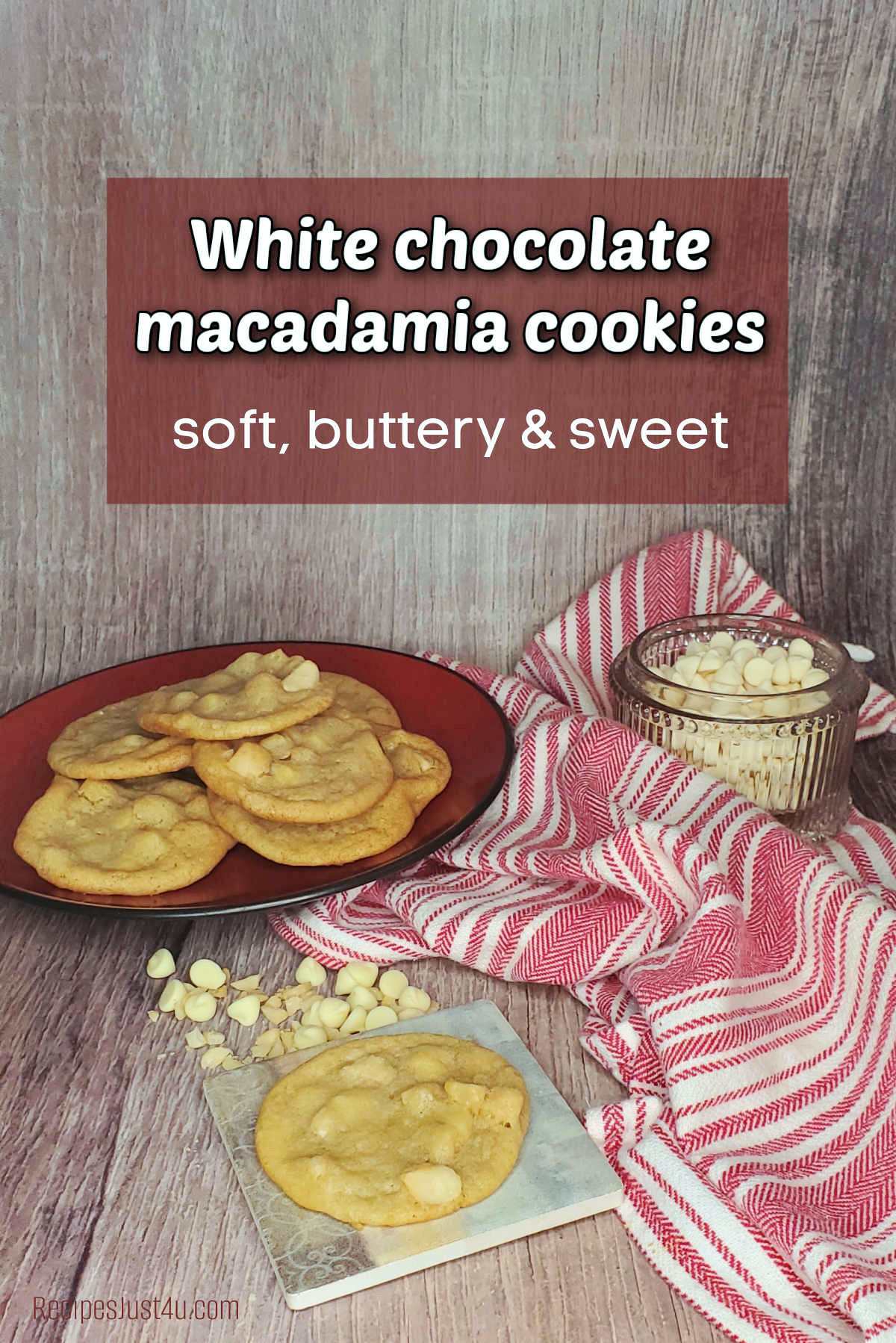 A red plate filled with cookies on a wooden counter near a red and white striped towel and bowl of white chocolate chips. Brown text banner reads White chocolate macadamia cookies - soft, buttery and sweet.