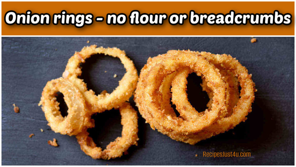 Onion rings made with no flour or breadcrumbs.