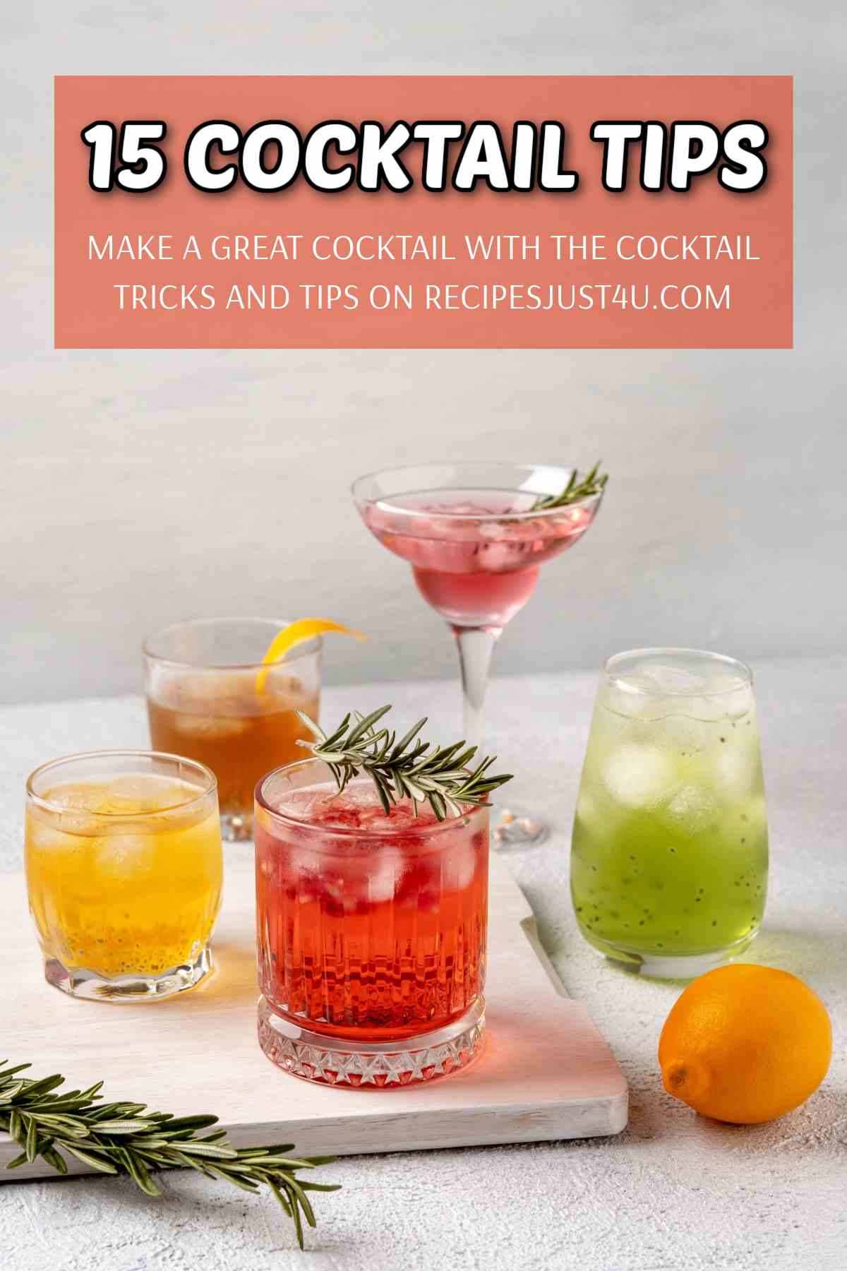 Five different cocktails against a grey background with a text overlay at the top that says 15 cocktail tips, make a great cocktail with the cocktail tricks and tips on recipesjust4u.