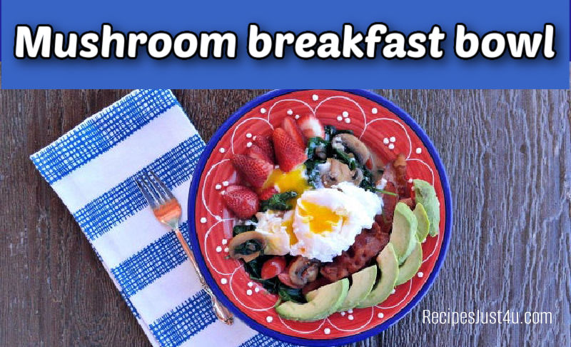 A mushroom breakfast bowl with bacon, eggs, spinach and avocadoes.